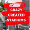 Crazy created stadiums mlb the show 21